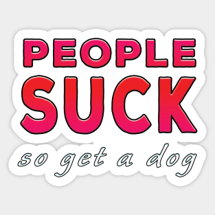 People Suck So Get A Dog Red Tone Sticker